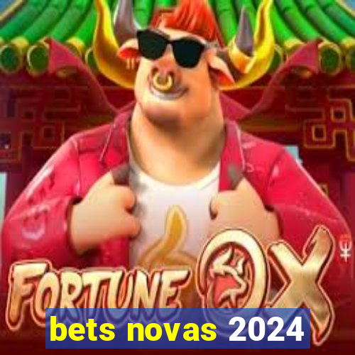 bets novas 2024